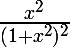 \LARGE \frac{x^2}{(1+x^2)^2}
